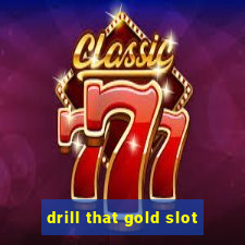 drill that gold slot