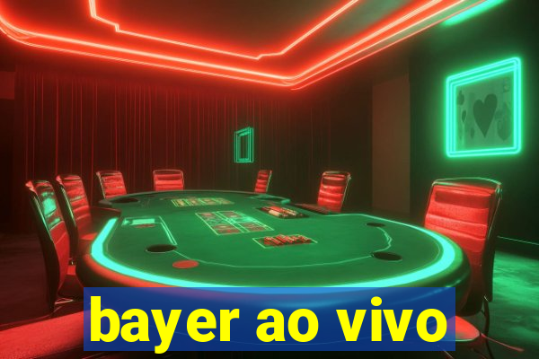 bayer ao vivo