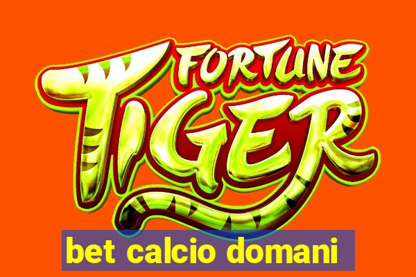 bet calcio domani