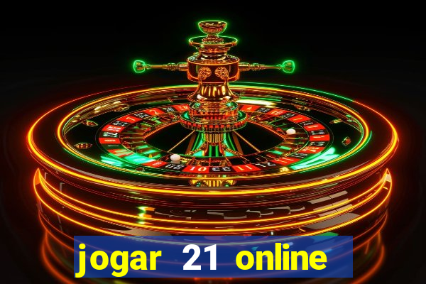 jogar 21 online valendo dinheiro