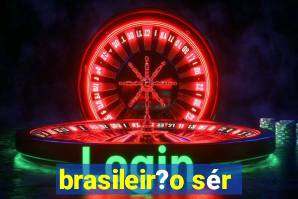 brasileir?o sér