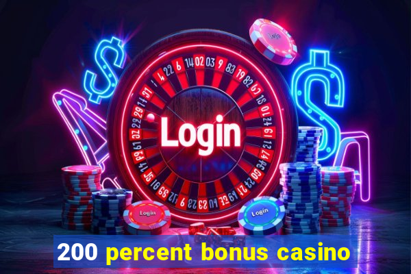 200 percent bonus casino