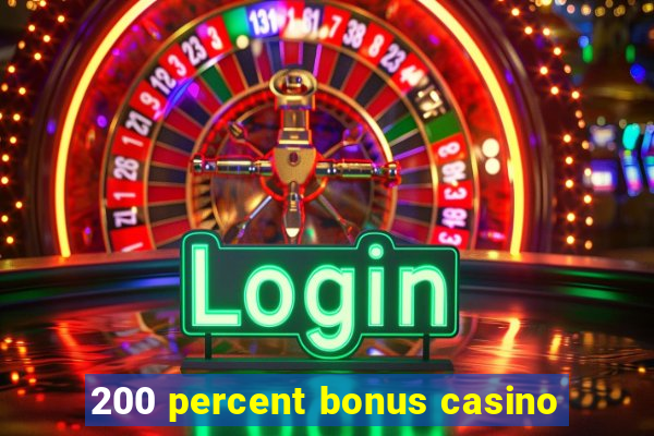 200 percent bonus casino