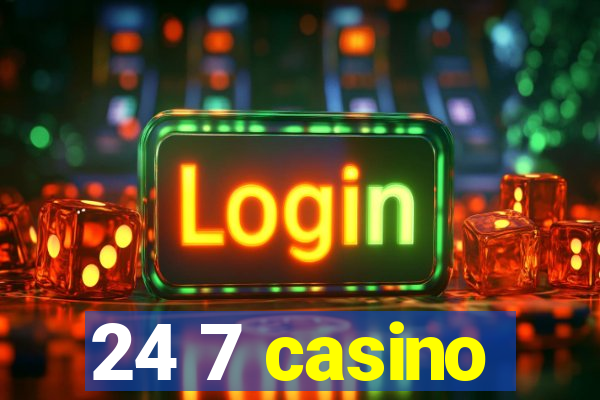 24 7 casino