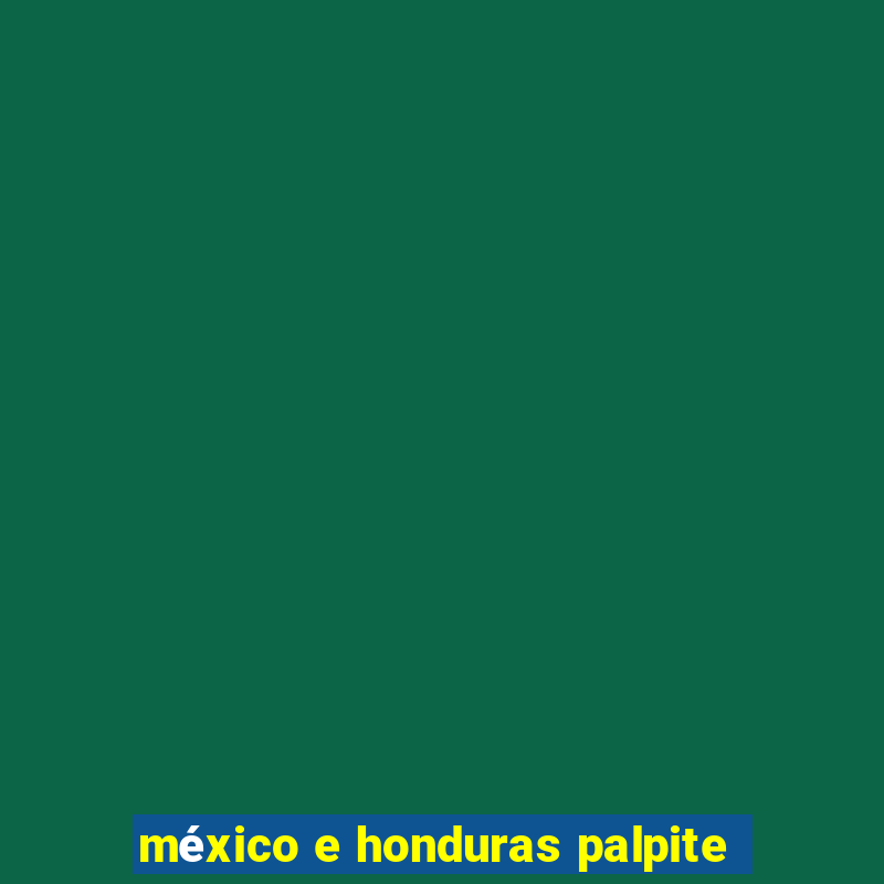 méxico e honduras palpite