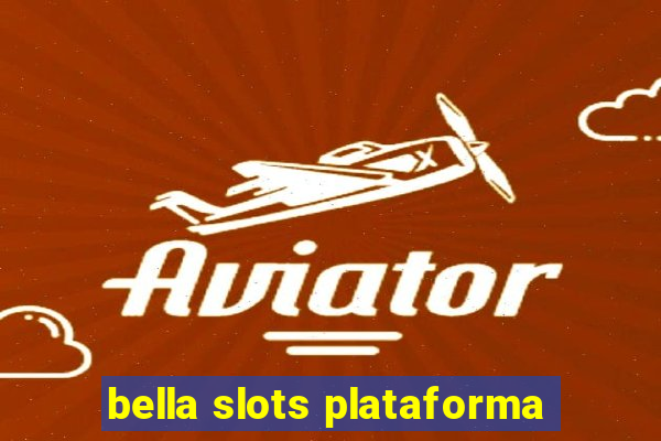 bella slots plataforma