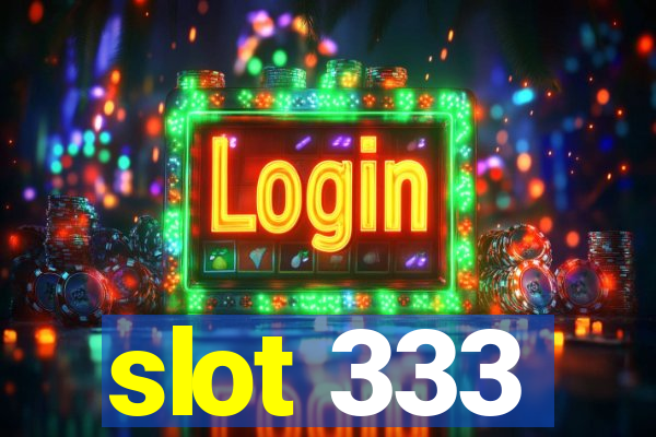 slot 333