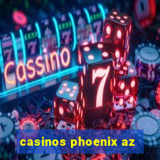 casinos phoenix az