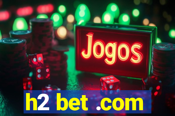 h2 bet .com