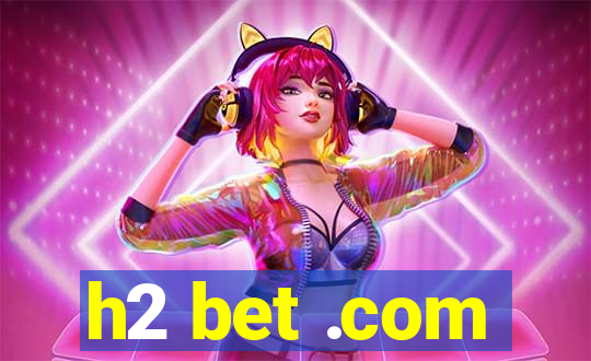 h2 bet .com