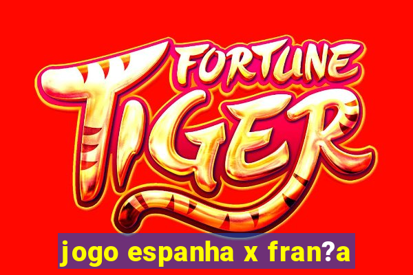 jogo espanha x fran?a