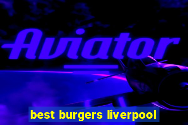 best burgers liverpool