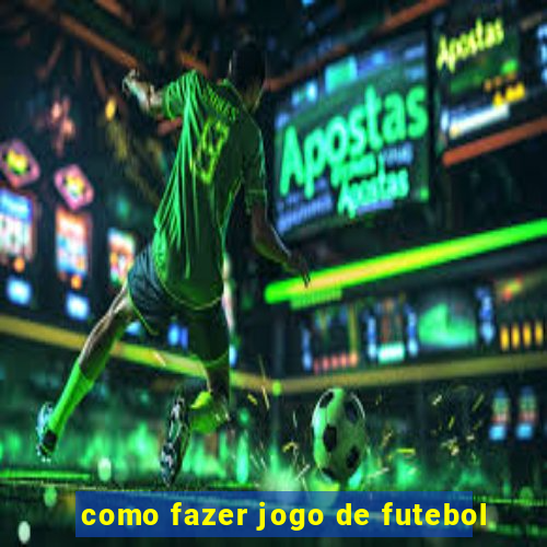 como fazer jogo de futebol