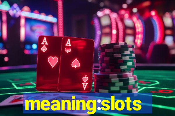 meaning:slots