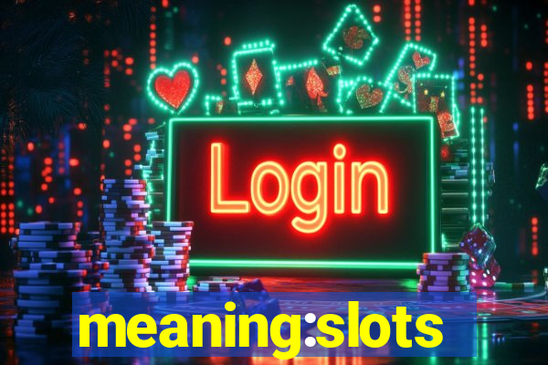 meaning:slots