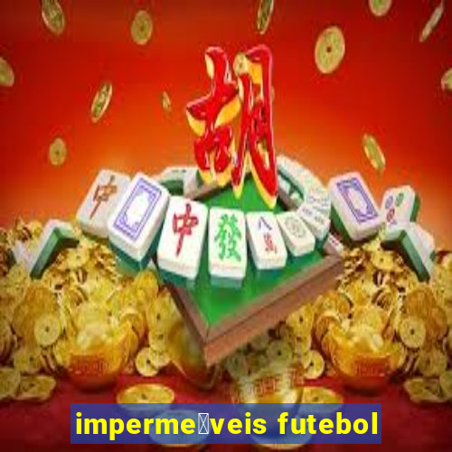 imperme谩veis futebol