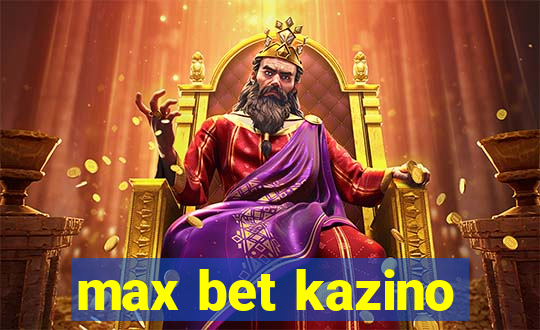 max bet kazino