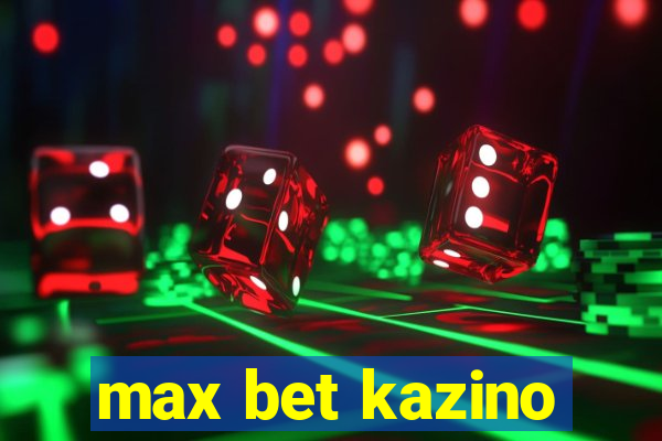 max bet kazino