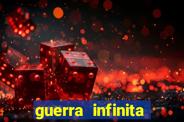 guerra infinita online dublado