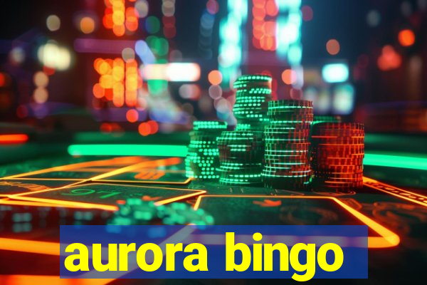 aurora bingo