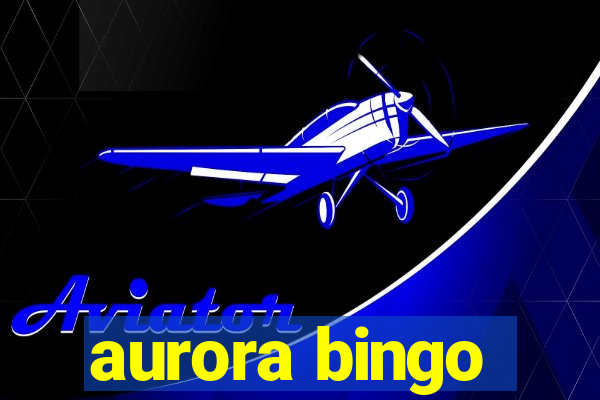 aurora bingo