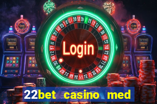 22bet casino med l?g ins?ttning