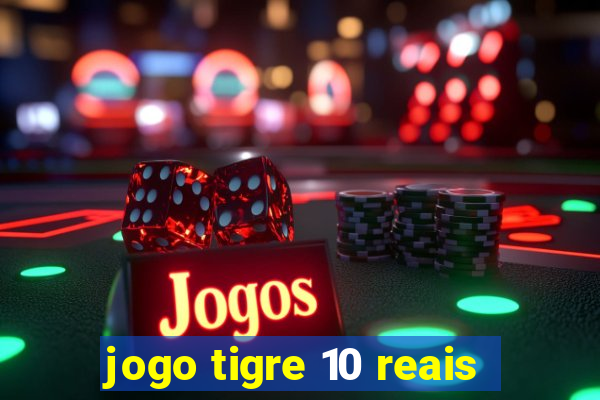 jogo tigre 10 reais