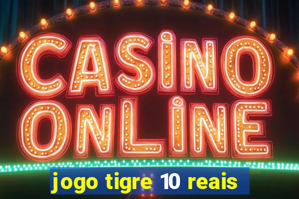 jogo tigre 10 reais