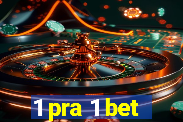 1 pra 1 bet