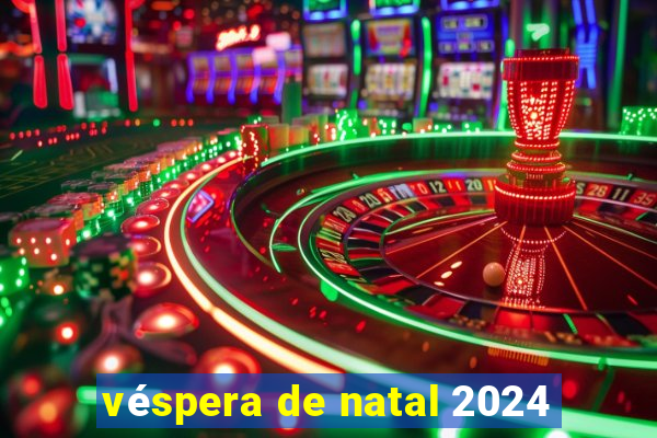 véspera de natal 2024