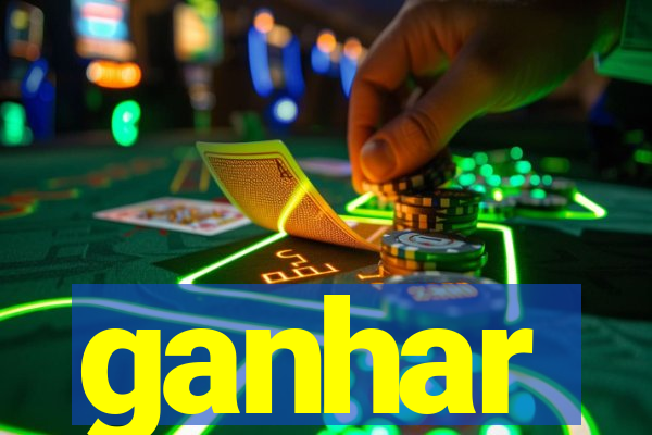 ganhar