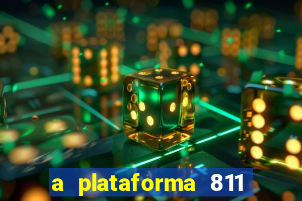 a plataforma 811 bet é confiável