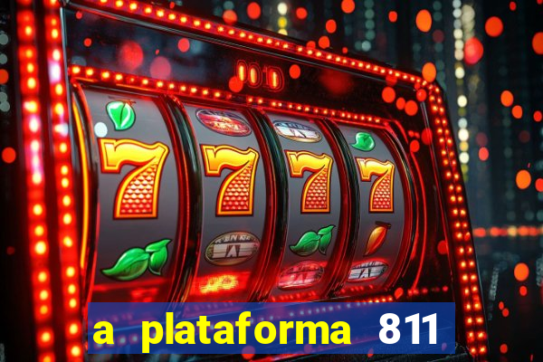 a plataforma 811 bet é confiável