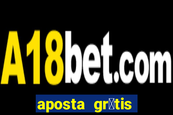 aposta gr谩tis bet365 hoje