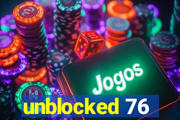 unblocked 76