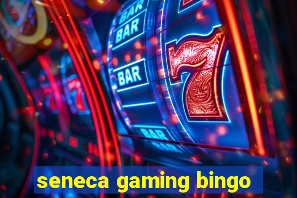 seneca gaming bingo