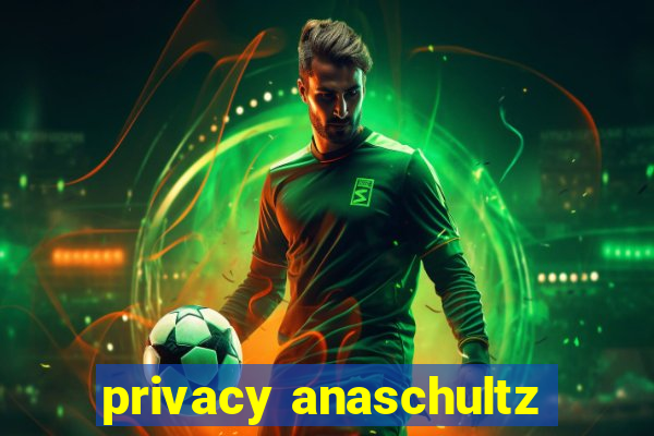 privacy anaschultz