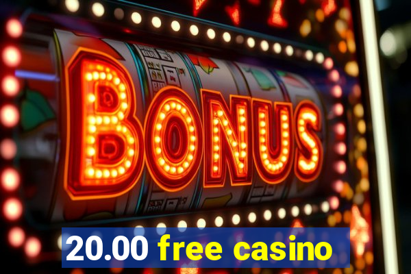 20.00 free casino