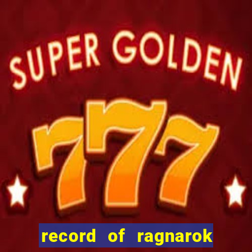 record of ragnarok 3 temporada onde assistir