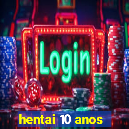 hentai 10 anos