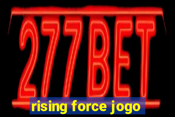 rising force jogo