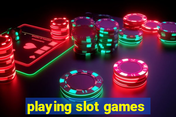 playing slot games