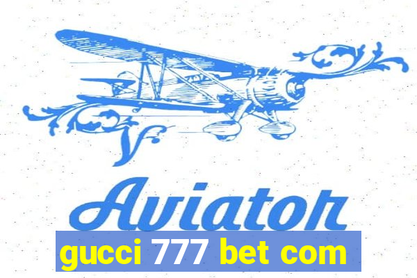 gucci 777 bet com