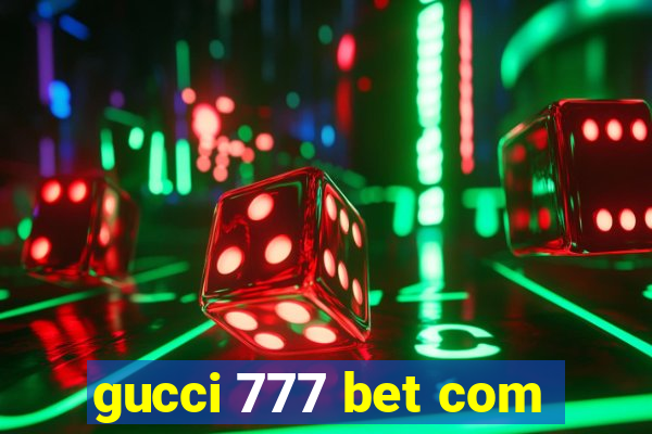 gucci 777 bet com