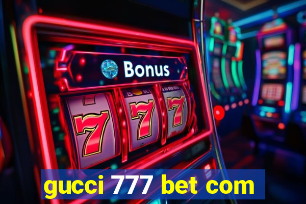 gucci 777 bet com