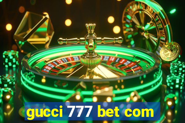 gucci 777 bet com