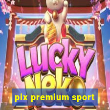 pix premium sport