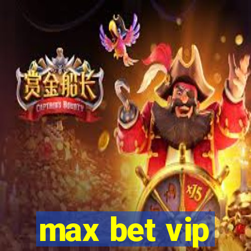 max bet vip