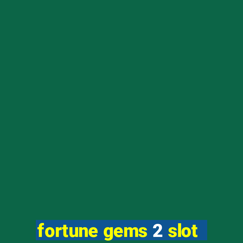 fortune gems 2 slot