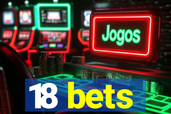 18 bets